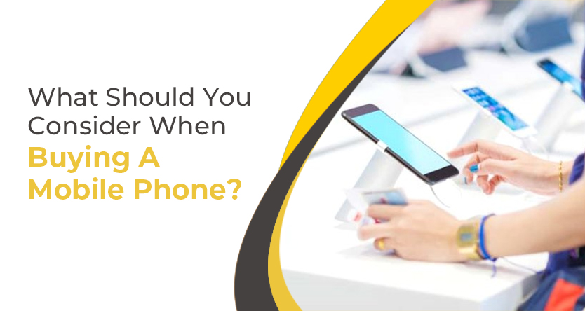 What Should You Consider When Buying A Mobile Phone