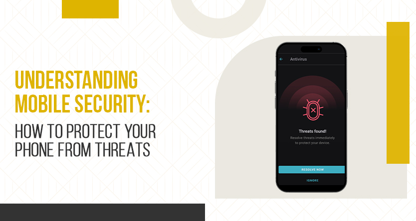 Understanding Mobile Security: How to Protect Your Phone from Threats: